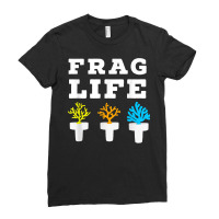 Frag Life Coral Reef Saltwater Funny Aquarium Aquarist Joke T Shirt Ladies Fitted T-shirt | Artistshot