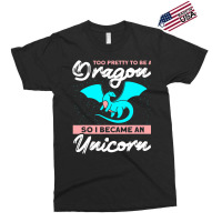 Too Pretty To Be A Dragon So I Became An Unicorn Dragon Exclusive T-shirt | Artistshot