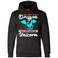 Too Pretty To Be A Dragon So I Became An Unicorn Dragon Champion Hoodie | Artistshot