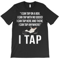 I Tap Dance Tap Dancing Tap Dancer T Shirt T-shirt | Artistshot