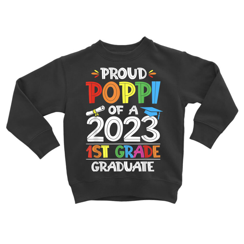 Mens Proud Poppi Of A 1st Grade Grad Graduation Class Of 2023 T Shirt Toddler Sweatshirt | Artistshot