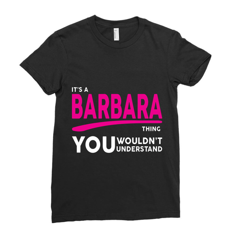 Barbara Thing You Wouldn't Understand Ladies Fitted T-Shirt by sugirah | Artistshot