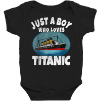 Ship Just A Boy Who Loves Titanic Boat Titanic Boys Toddler T Shirt Baby Bodysuit | Artistshot