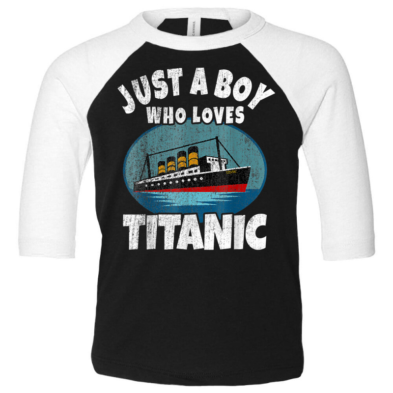 Ship Just A Boy Who Loves Titanic Boat Titanic Boys Toddler T Shirt Toddler 3/4 Sleeve Tee | Artistshot