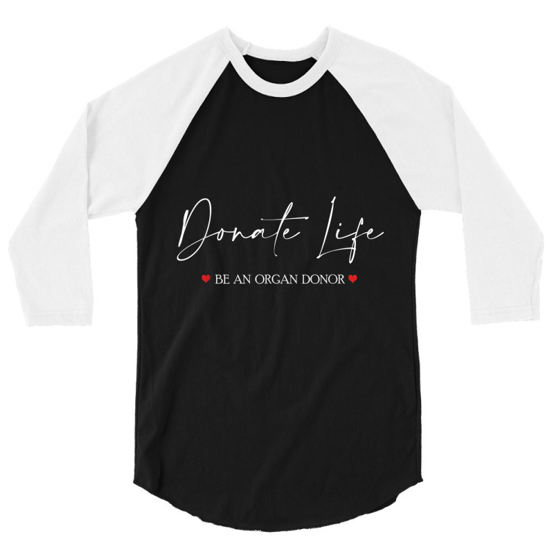 Be An Organ Donor An Organ Donation Awareness T Shirt 3/4 Sleeve Shirt by mauthe | Artistshot