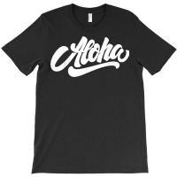 Aloha T Shirt T-shirt | Artistshot