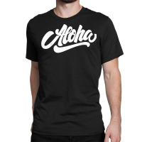 Aloha T Shirt Classic T-shirt | Artistshot