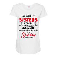 We Weren't Sisters By Birth But We Knew From The Start We Were Put On Maternity Scoop Neck T-shirt | Artistshot