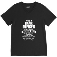 Being A Bank Officer V-neck Tee | Artistshot