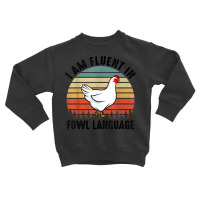 Funny I Am Fluent Fowl Language,retro Chicken,chicken Lover T Shirt Toddler Sweatshirt | Artistshot