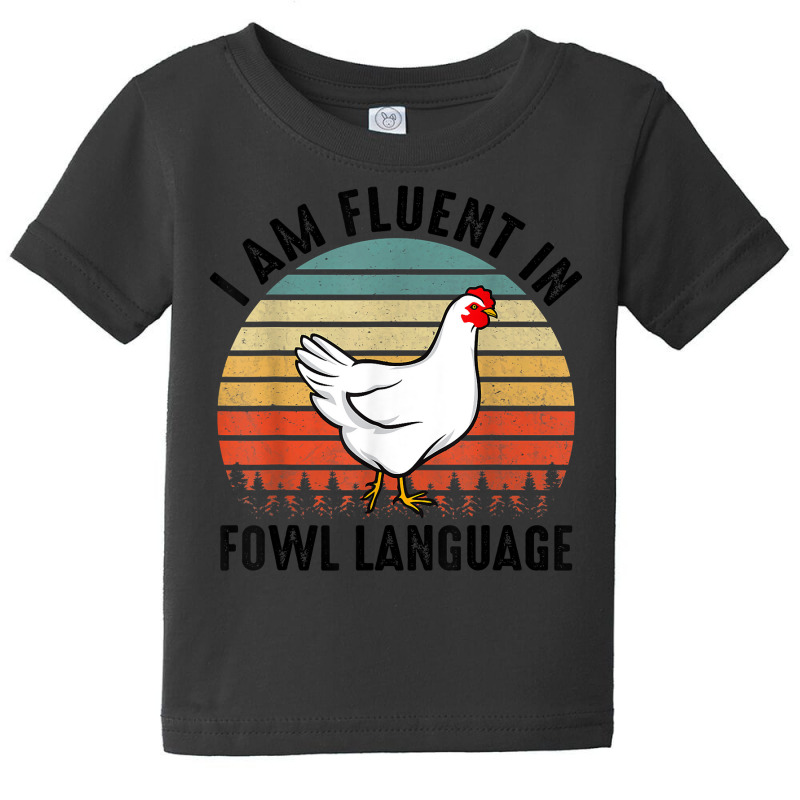 Funny I Am Fluent Fowl Language,retro Chicken,chicken Lover T Shirt Baby Tee by berkenby | Artistshot