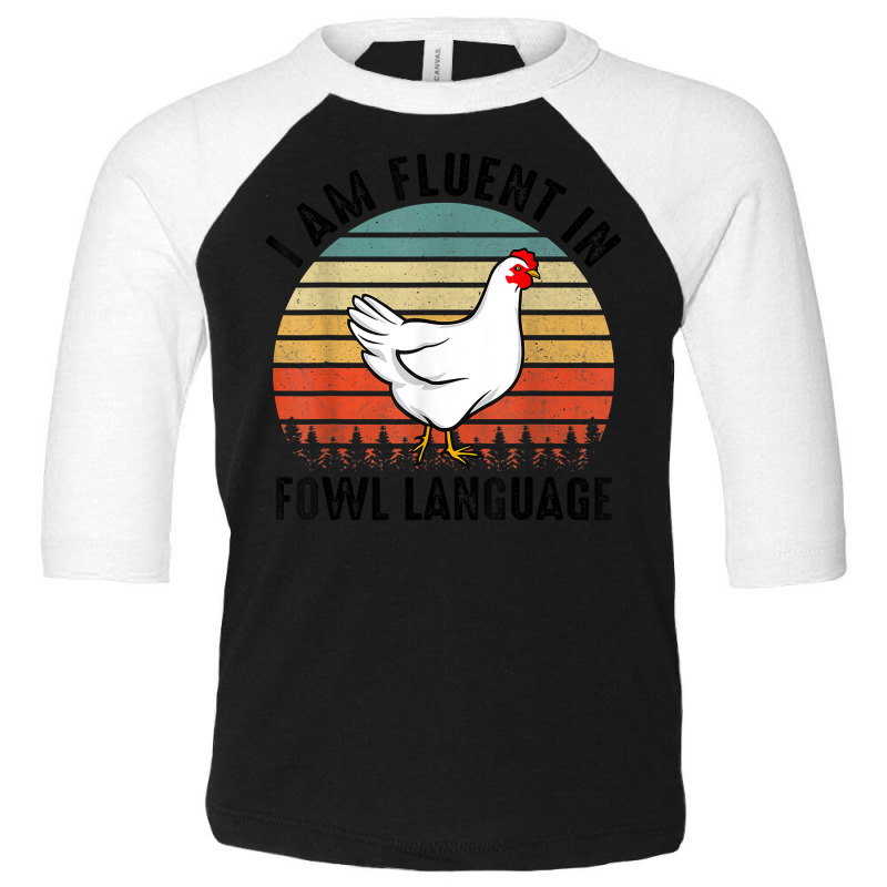 Funny I Am Fluent Fowl Language,retro Chicken,chicken Lover T Shirt Toddler 3/4 Sleeve Tee by berkenby | Artistshot