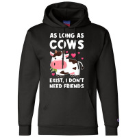 As Long As Cows Exist, I Don't Need Friends Cows T Shirt Champion Hoodie | Artistshot