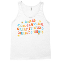 Sorry For Having Great Tita And Correct Opinions T Shirt Tank Top | Artistshot