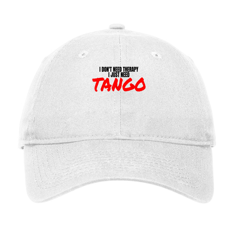 Tango Dance Accessories Latin Ballroom I Just Need Tango T Shirt Adjustable Cap by alph0r9bang | Artistshot