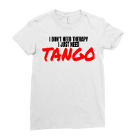 Tango Dance Accessories Latin Ballroom I Just Need Tango T Shirt Ladies Fitted T-shirt | Artistshot