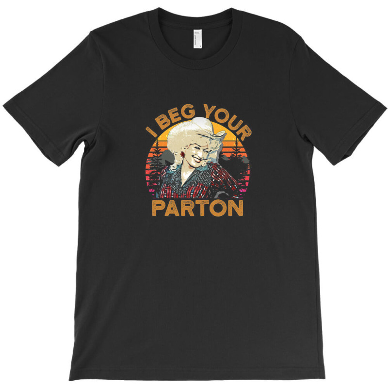 I Beg Your Parton 01 T-shirt | Artistshot