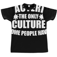 Bacteria Is The Only Culture Some People Have For Biologist T Shirt Graphic T-shirt | Artistshot