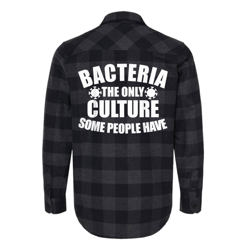 Bacteria Is The Only Culture Some People Have For Biologist T Shirt Flannel Shirt | Artistshot