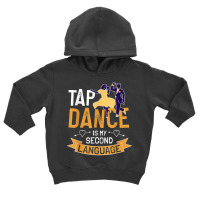 Tap Dance Is My Second Language Design Tap Dancing T Shirt Toddler Hoodie | Artistshot