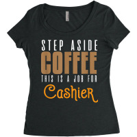 Step Aside Coffee. This Is A Job For Cashier Profession Care T Shirt Women's Triblend Scoop T-shirt | Artistshot