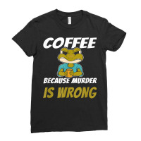 Coffee Because Murder Is Wrong Angry Frog Drinking Coffee T Shirt Ladies Fitted T-shirt | Artistshot