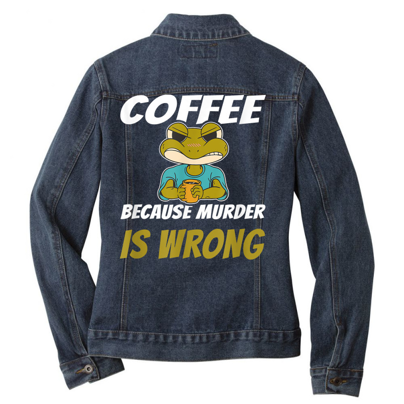 Coffee Because Murder Is Wrong Angry Frog Drinking Coffee T Shirt Ladies Denim Jacket by luckenbg | Artistshot