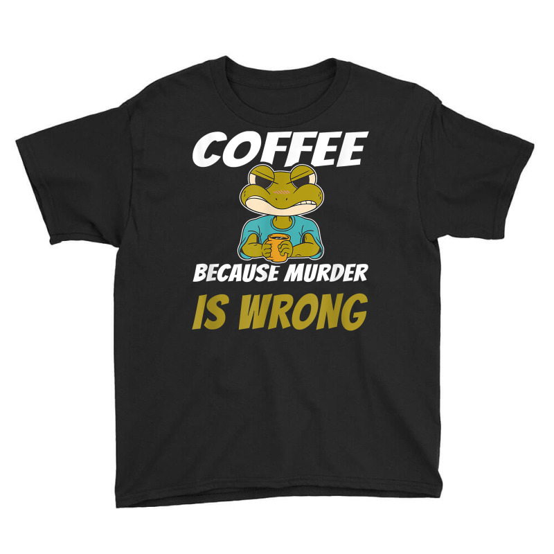 Coffee Because Murder Is Wrong Angry Frog Drinking Coffee T Shirt Youth Tee by luckenbg | Artistshot