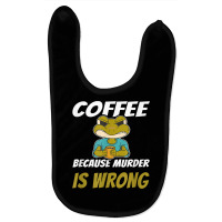 Coffee Because Murder Is Wrong Angry Frog Drinking Coffee T Shirt Baby Bibs | Artistshot