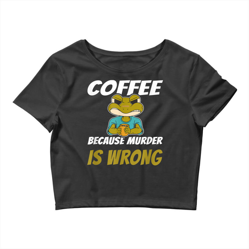 Coffee Because Murder Is Wrong Angry Frog Drinking Coffee T Shirt Crop Top by luckenbg | Artistshot