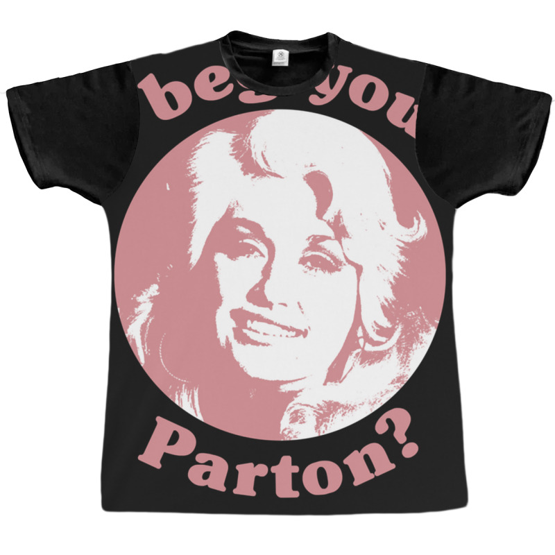 I Beg Your Parton F Graphic T-shirt | Artistshot