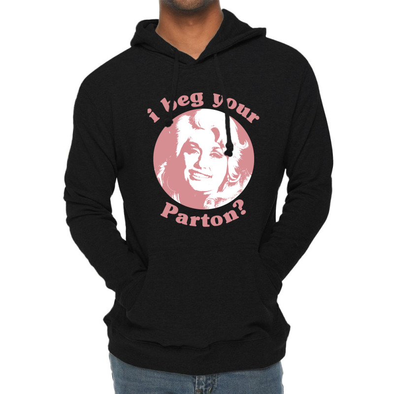 I Beg Your Parton F Lightweight Hoodie | Artistshot