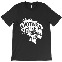 Voting Like A Girl Since 1920 19th Amendment Anniversary 100 T-shirt | Artistshot