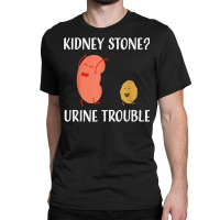 Kidney Stone Survivor Funny Urine Trouble Recovery Gag Gift T Shirt Classic T-shirt | Artistshot