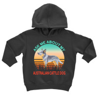 Australian Cattle Dog T  Shirt Ask Me About My Australian Cattle Dog T Toddler Hoodie | Artistshot