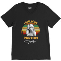 I Beg Your Parton Vintage Gift Men Women V-neck Tee | Artistshot