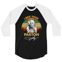 I Beg Your Parton Vintage Gift Men Women 3/4 Sleeve Shirt | Artistshot