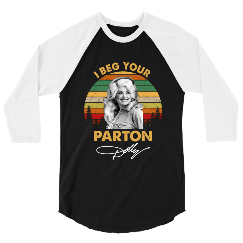 I Beg Your Parton Vintage Gift Men Women 3/4 Sleeve Shirt | Artistshot