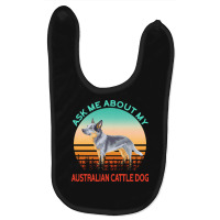 Australian Cattle Dog T  Shirt Ask Me About My Australian Cattle Dog T Baby Bibs | Artistshot