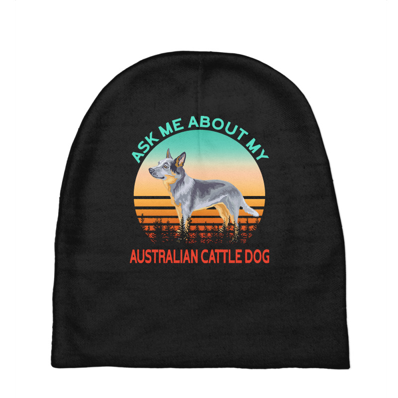 Australian Cattle Dog T  Shirt Ask Me About My Australian Cattle Dog T Baby Beanies by bryce55792 | Artistshot