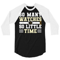 So Many Watches So Little Time Watchmaker Horologist T Shirt 3/4 Sleeve Shirt | Artistshot