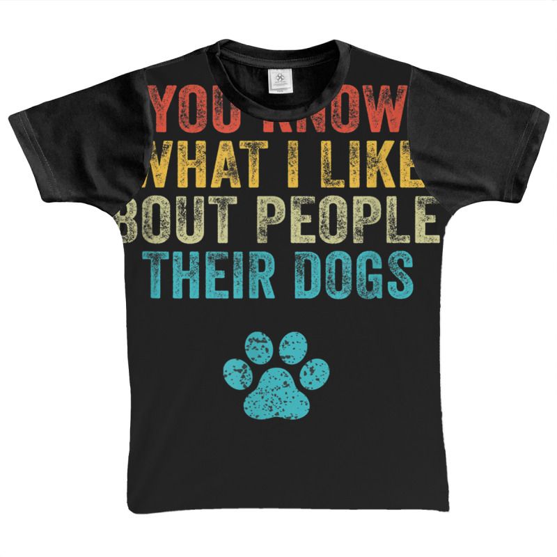 Funny You Know What I Like About People Their Dogs Dog Lover Graphic Youth T-shirt by ChristinaMarieCavanaugh | Artistshot