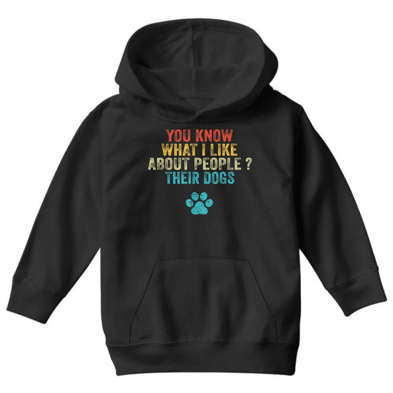 Funny You Know What I Like About People Their Dogs Dog Lover Youth Hoodie by ChristinaMarieCavanaugh | Artistshot