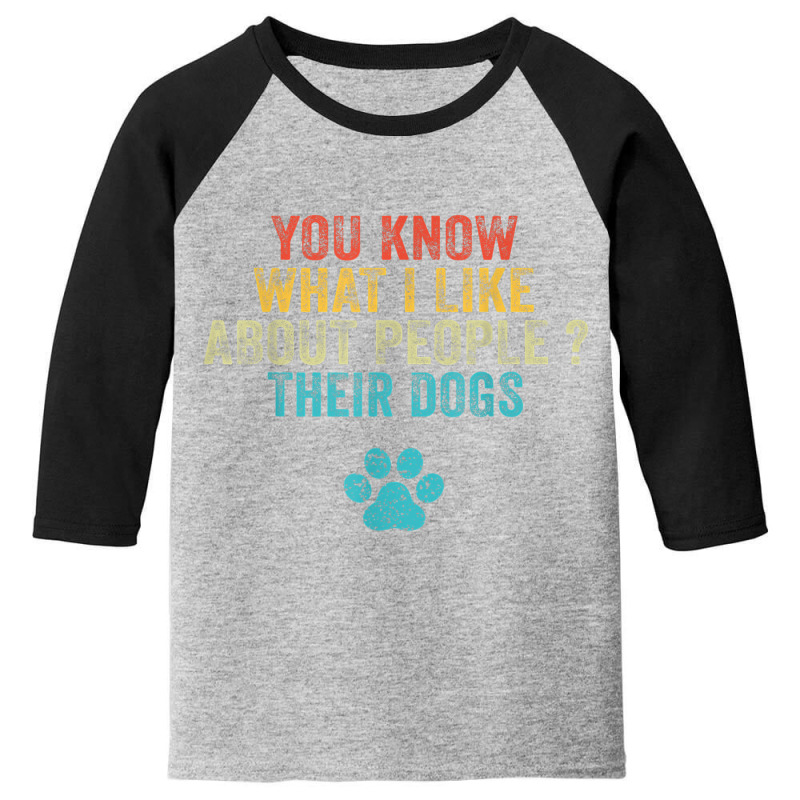 Funny You Know What I Like About People Their Dogs Dog Lover Youth 3/4 Sleeve by ChristinaMarieCavanaugh | Artistshot