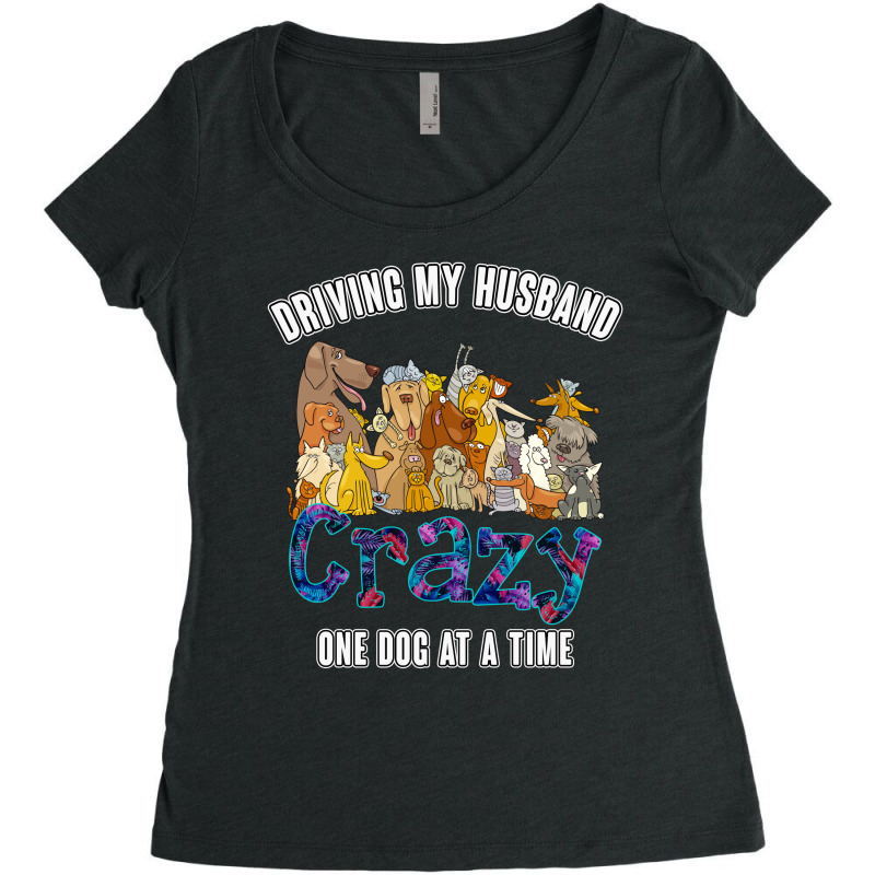 Driving My Husband Crazy One Dog At A Time For Dark Women's Triblend Scoop T-shirt by Gurkan | Artistshot