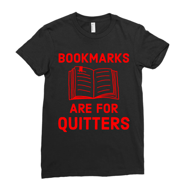 Bookmarks Are For Quitters Funny Book Lover Ladies Fitted T-Shirt by Dorothy Tees | Artistshot