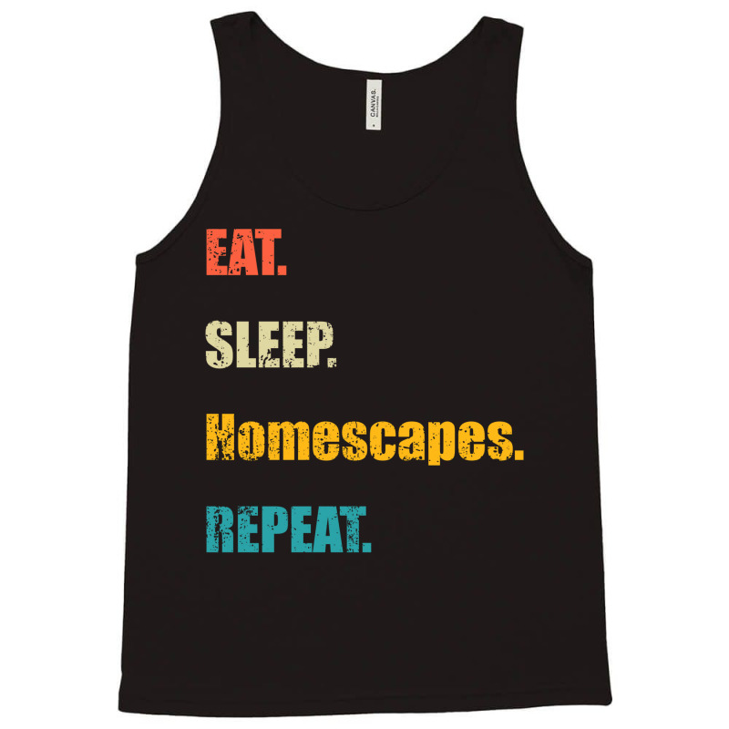 Eat Sleep Homescapes Repeat Tank Top by zebercwayit | Artistshot