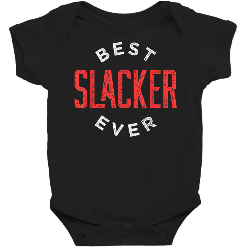 Best Slacker Ever T Shirt Baby Bodysuit by chomibe | Artistshot