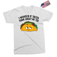 I Wonder If Tacos Think Bout Me Too T Shirt Exclusive T-shirt | Artistshot