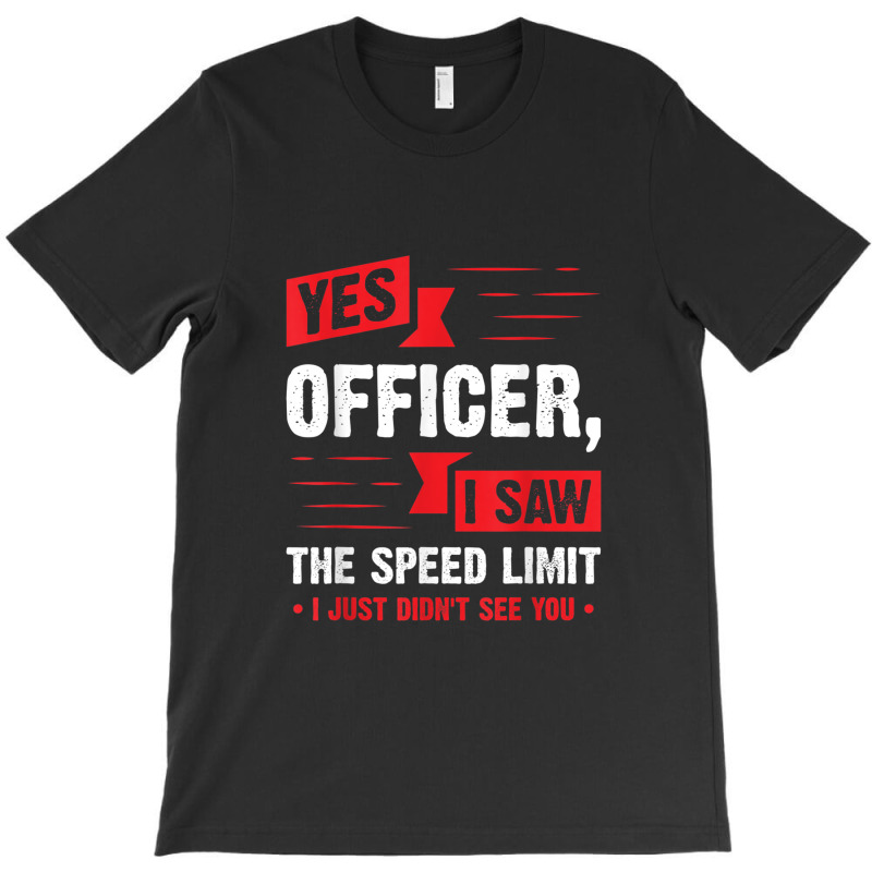 Yes Officer I Saw The Speed Limit - Car Enthusiast Gift T-shirt | Artistshot